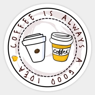 Coffee is Always a Good Idea Simple Design Sticker